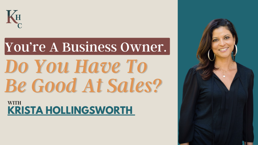 You’re A Business Owner. Do You Have To Be Good At Sales?