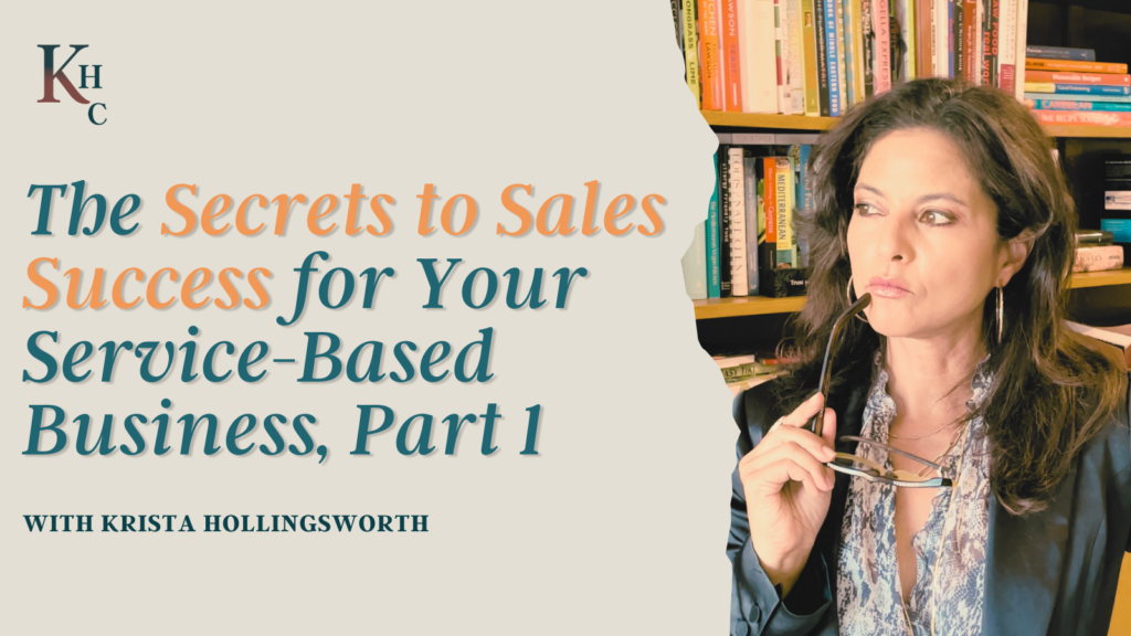 The Secrets to Sales Success for YOUR Service-Based Business, Part 1