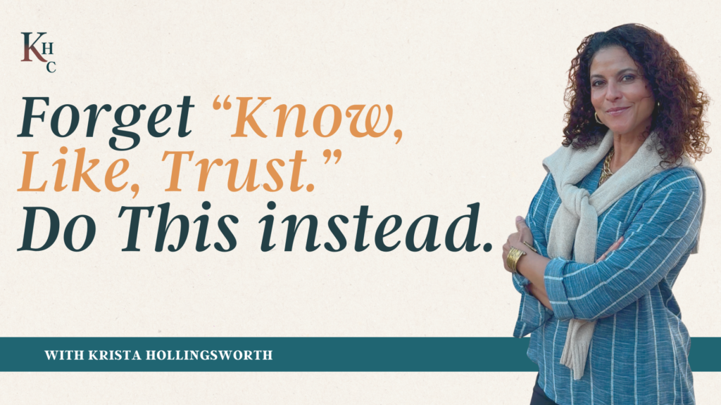 Forget “Know, Like, Trust.” Do This Instead.
